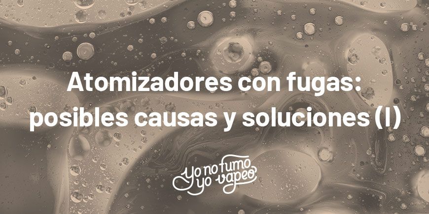 Mi Atomizador Tiene Una Fuga: Posibles Causas Y Soluciones (I) | Yonofumoyovapeo.com mi atomizador tiene una fuga: posibles causas y soluciones (i) | yonofumoyovapeo.com