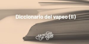 Diccionario Del Vapeo: De La G A La Z | Yonofumoyovapeo.com diccionario del vapeo: de la g a la z | yonofumoyovapeo.com