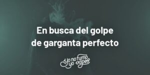 ¿Cómo Conseguir El Golpe De Garganta Perfecto? | Yonofumoyovapeo.com ¿cómo conseguir el golpe de garganta perfecto? | yonofumoyovapeo.com