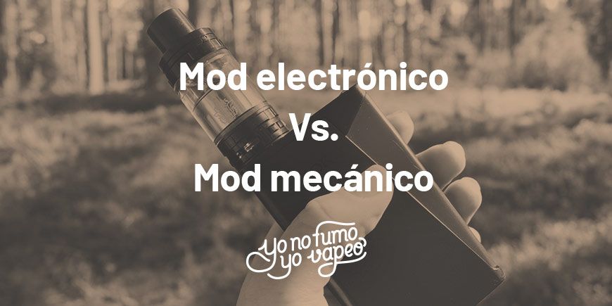 Mod Electrónico O Mod Mecánico: ¿Tú De Qué Eres? | Yonofumoyovapeo.com mod electrónico o mod mecánico: ¿tú de qué eres? | yonofumoyovapeo.com