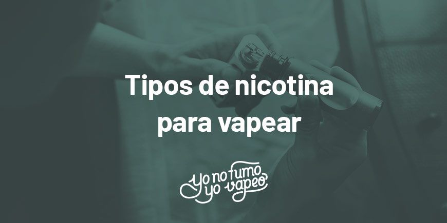 La Nicotina En El Vapeo: Tipos Y Recomendaciones | Yonofumoyovapeo.com la nicotina en el vapeo: tipos y recomendaciones | yonofumoyovapeo.com