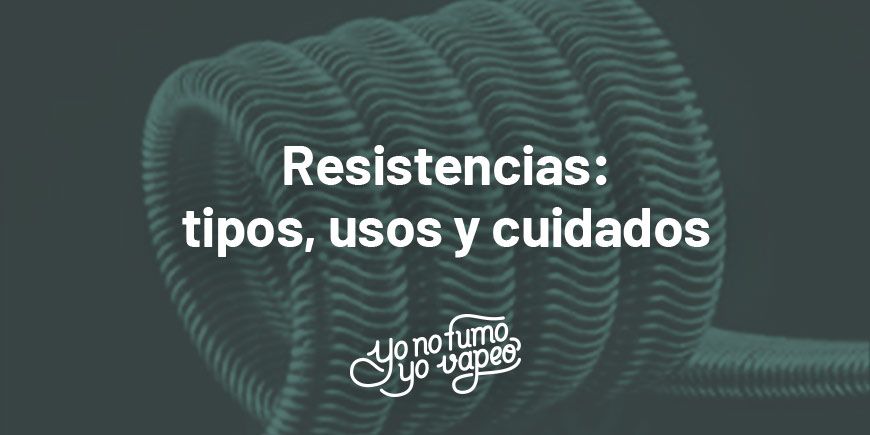 Resistencias: Tipos, Usos Y Cuidados | Yonofumoyovapeo.com resistencias: tipos, usos y cuidados | yonofumoyovapeo.com
