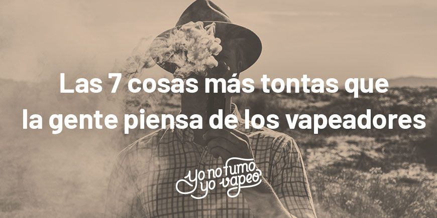 Las 7 Cosas Más Tontas Que La Gente Piensa De Los Vapeadores | Yonofumoyovapeo.com las 7 cosas más tontas que la gente piensa de los vapeadores | yonofumoyovapeo.com
