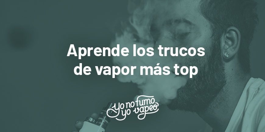 Aprende Los Trucos De Vapor Más Top | Yonofumoyovapeo.com aprende los trucos de vapor más top | yonofumoyovapeo.com