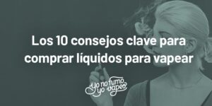 Los 10 Consejos Clave Para Tus Líquidos | Yonofumoyovapeo.com los 10 consejos clave para tus líquidos | yonofumoyovapeo.com