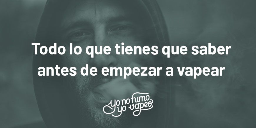 Todo Lo Que Tienes Que Saber Antes De Empezar A Vapear Cigarrillos Electrónicos | Yonofumoyovapeo.com todo lo que tienes que saber antes de empezar a vapear cigarrillos electrónicos | yonofumoyovapeo.com