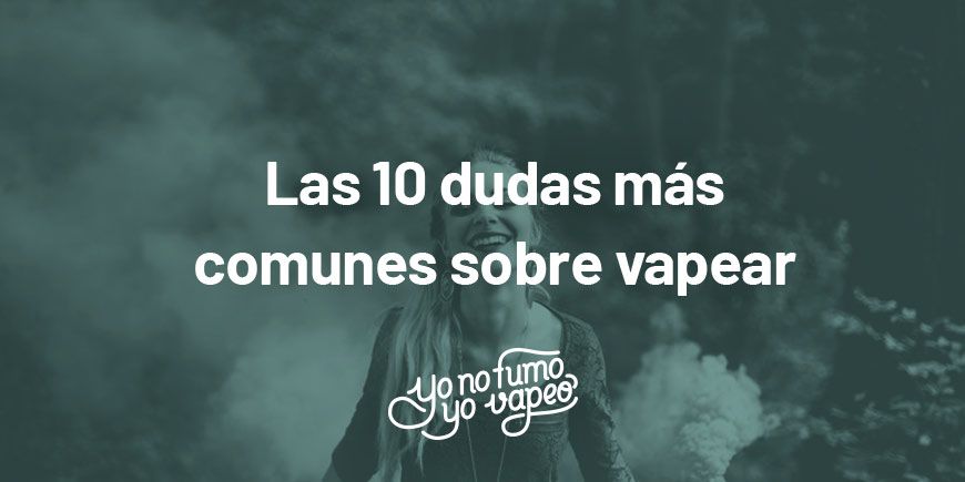 Las 10 Dudas Más Comunes Sobre Vapear | Yonofumoyovapeo.com las 10 dudas más comunes sobre vapear | yonofumoyovapeo.com